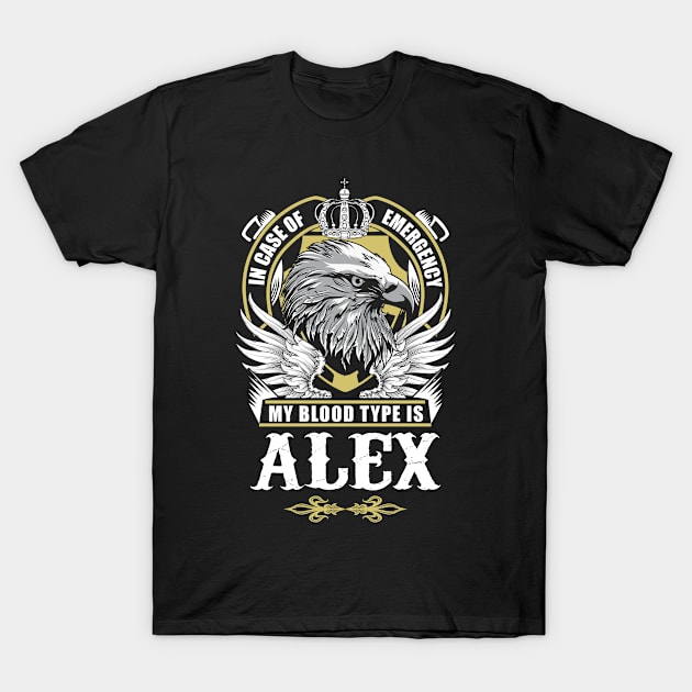 Alex Name T Shirt - In Case Of Emergency My Blood Type Is Alex Gift Item T-Shirt by AlyssiaAntonio7529